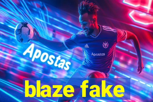 blaze fake